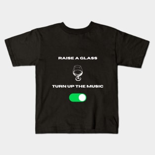 Raisee a glass n turn up the music Kids T-Shirt